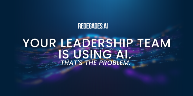 Your Leadership Team Is Using AI. That’s the Problem.  